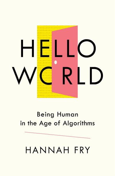 Hello World: Being Human in the Age of Algorithms - Hannah Fry 0dab922c86899ab7b8f378f814799b7e