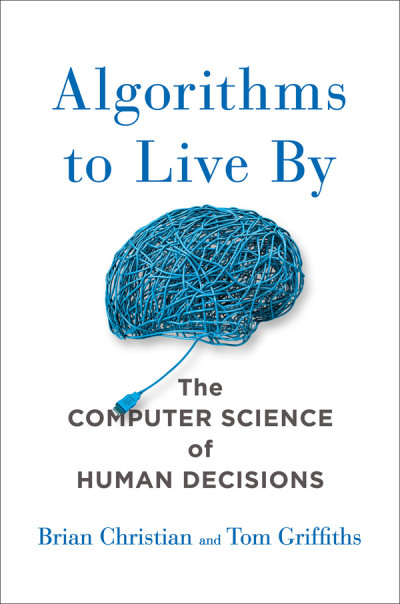 Brian Christian & Tom Griffiths' Algorithms to Live By: The Computer Science of Hu... 787902ad49543f36eff21d8fa4e7e783