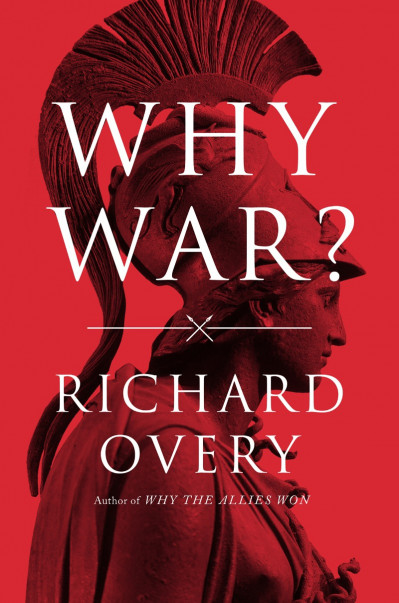 Why War? - Richard Overy Ph.D. 813bf57537bcfa01077f46224e295686