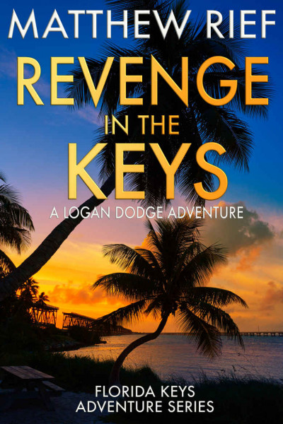 Revenge in the Keys: A Logan Dodge Adventure - Matthew Rief