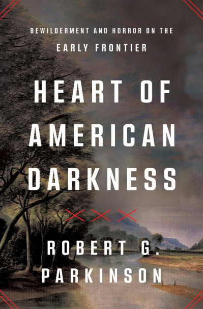 Heart of American Darkness: Bewilderment and Horror on the Early Frontier - Robert... B8f8bf52afcb58780ea49a72c24e87be