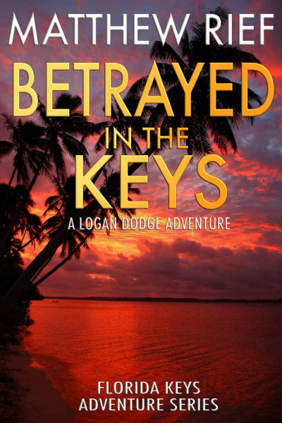 BetRayed in the Keys: A Logan Dodge Adventure - Matthew Rief