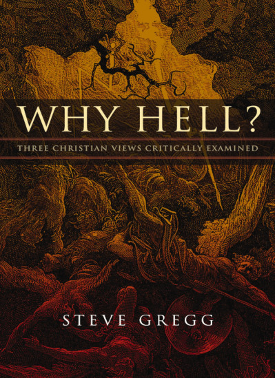 Why Hell?: Three Christian Views Critically Examined - Steve Gregg Fb6e5de5245c864ad821b70518d817ff