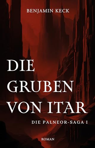 Keck, Benjamin - Die Gruben von Itar: Die Palneor-Saga 1