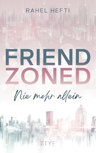 Cover: Rahel Hefti - Friendzoned: Nie mehr allein &ndash; Die Millennial-Romcom f&uuml;r Singles &uuml;ber 30