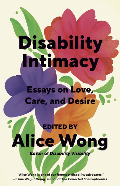 Disability Intimacy: Essays on Love, Care, and Desire - Alice Wong  D06f98e4abde3db1ee8e6d28299ecf6b