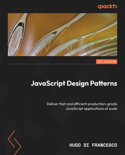 JavaScript Design Patterns: Deliver fast and efficient production-grade JavaScript... A2975363211554bd7ee63f96f66eaa70