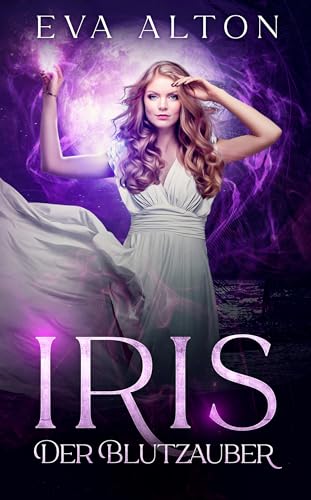 Eva Alton - Iris - Der Blutzauber: Ein Urban-Fantasy-Liebesroman &uuml;ber Hexen und Vampire (Die Hexen von Ibiza 1)