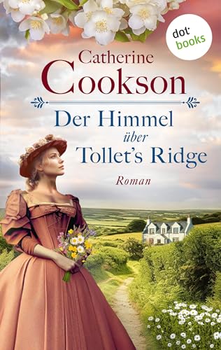 Catherine Cookson - Der Himmel &uuml;ber Tollets Ridge