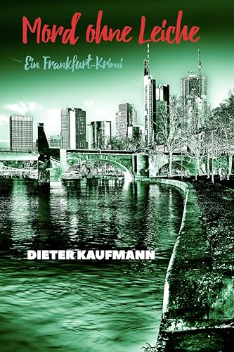 Dieter Kaufmann - Mord ohne Leiche: Ein Frankfurt-Krimi