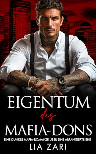Cover: Lia Zari - Eigentum des Mafia-Dons: Eine dunkle Mafia-Romanze &uuml;ber eine arrangierte Ehe