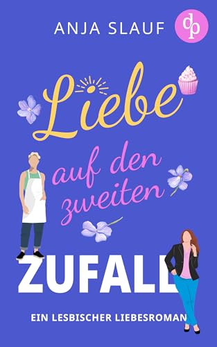 Anja Slauf - Liebe auf den zweiten Zufall : Ein lesbischer Liebesroman