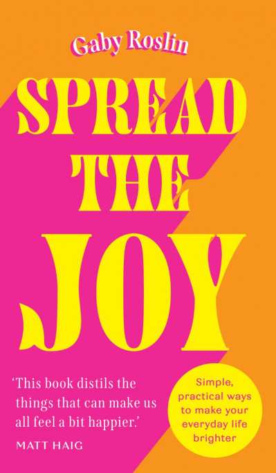 Spread the Joy: Simple practical ways to make Your everyday life brighter - Gaby R... 64725e4c01e0eb37d7968cff4328dade