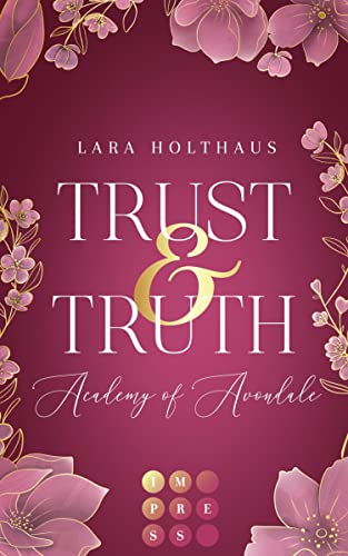Lara Holthaus - Trust & Truth (Academy of Avondale 1): Gef&uuml;hlvolle New-Adult-Romance in glamour&ouml;sem Academy-Setting
