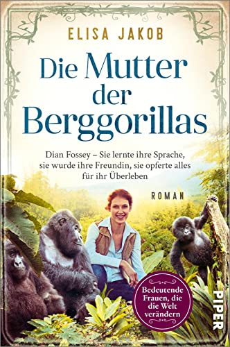 Cover: Elisa Jakob - Die Mutter der Berggorillas: Dian Fossey &ndash; Sie lernte ihre Sprache, sie wurde ihre Vertraute, sie riskierte alles f&uuml;r ihr &Uuml;berleben