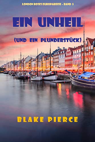 Blake Pierce - Ein Unheil (und ein Plunderst&uuml;ck) (London Roses Europareise &ndash; Band 5)