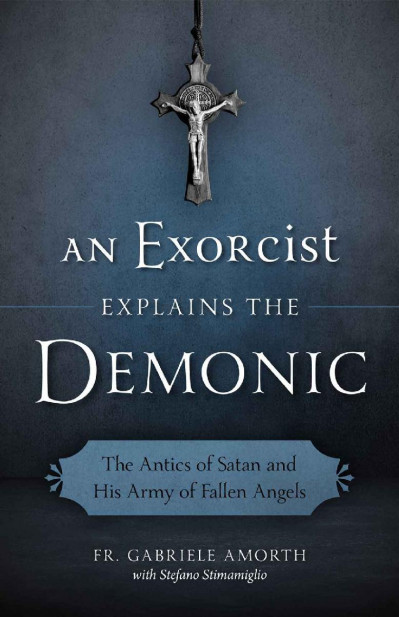 An Exorcist Explains the Demonic: The Antics of Satan and His Army of Fallen Angel... Aadffe2491438664e6ba515f37da9824