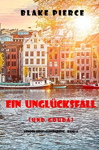 Blake Pierce - Ein Ungl&uuml;cksfall (und Gouda) (London Roses Europareise &ndash; Band 4)