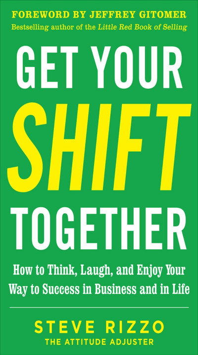 Get Your SHIFT Together: How to Think, Laugh, and Enjoy Your Way to Success in Bus... 70f22b3f1d6b079028c15d3400717361