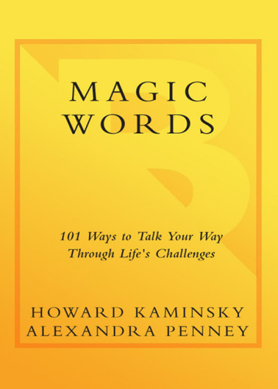 Magic Words: 101 Ways to Talk Your Way Through Life's Challenges - Howard Kaminsky F2e9f6411409c838b28161ed2100548f