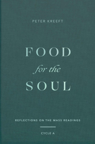 Food for the Soul: Reflections on the Mass Readings - Peter Kreeft 94747233ec3254d817e260ac7faa5f90