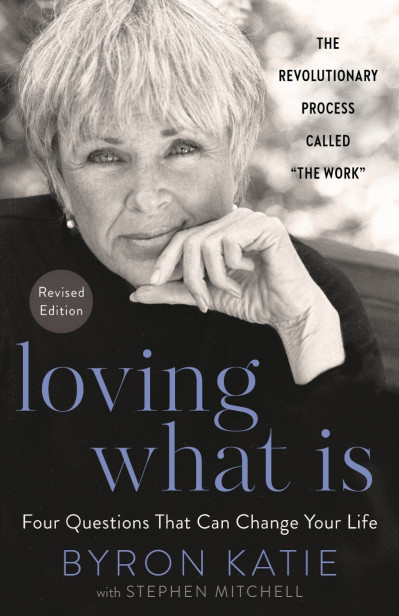 Loving What Is, Revised Edition: Four Questions That Can Change Your Life; The Rev... 18bcafb5bf52356003492dcd67efb0a3