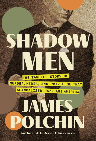 Shadow Men: The Tangled Story of Murder, Media, and Privilege That Scandalized Jaz... 357eda1b5e23e2b5d1aeb7bc25e3f3a8