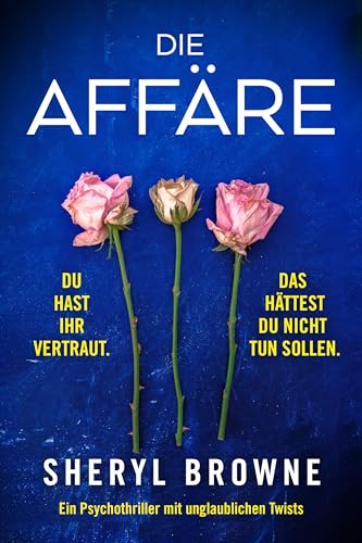 Browne, Sheryl - Die Aff&auml;re: Ein Psychothriller mit unglaublichen Twists