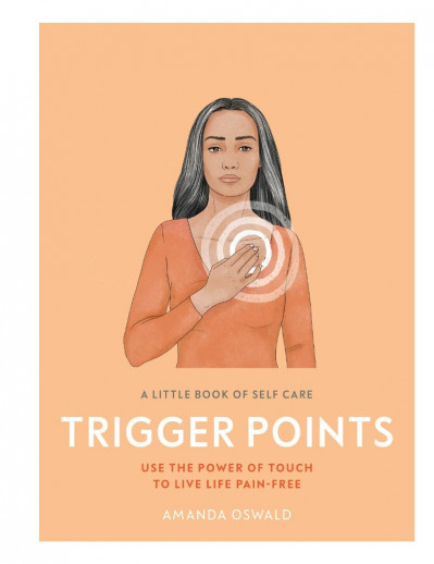 A Little Book of Self Care: Trigger Points: Use the Power of touch to live life pa... 1031b7ba02c78017c236cc3da55bcfbc