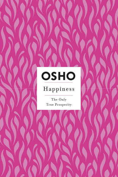 Happiness. The Only True Prosperity - Osho Dd92f6a6e52dc111e9f586e69b9174bd