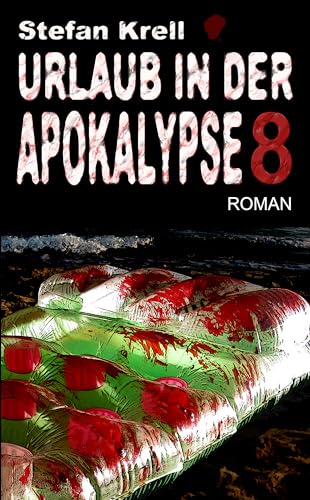 Cover: Stefan Krell - Urlaub in der Apokalypse 8: Endzeitthriller