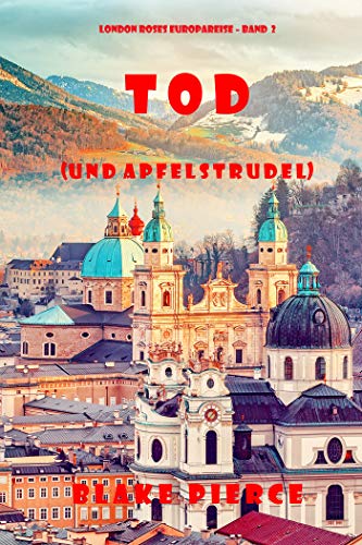 Blake Pierce - Tod (und Apfelstrudel) (London Roses Europareise &ndash; Band 2)