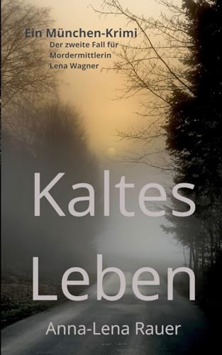 Anna-Lena Rauer - Kaltes Leben: Der zweite Fall f&uuml;r Mordermittlerin Lena Wagner