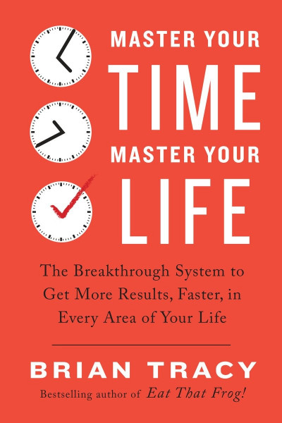 Master Your Time, Master Your Life: The Breakthrough System to Get More Results, F... 19148db045591525311df9f24429140b