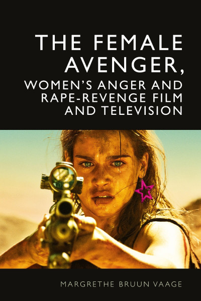 The Female Avenger, Women's Anger and Rape-Revenge Film and Television - Margre...