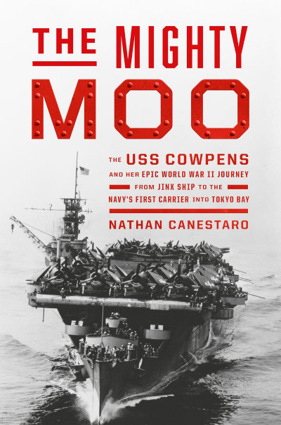 The Mighty Moo: The USS Cowpens and Her Epic World War II Journey from Jinx Ship t... 3a27b07cb131d7285c235740d240d519