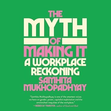 The Myth of Making It: A Workplace Reckoning [Audiobook]
