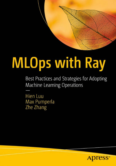 MLOps with Ray: Best Practices and Strategies for Adopting Machine Learning Operat... 81b6589a9737d445c7196b22faa5ca32