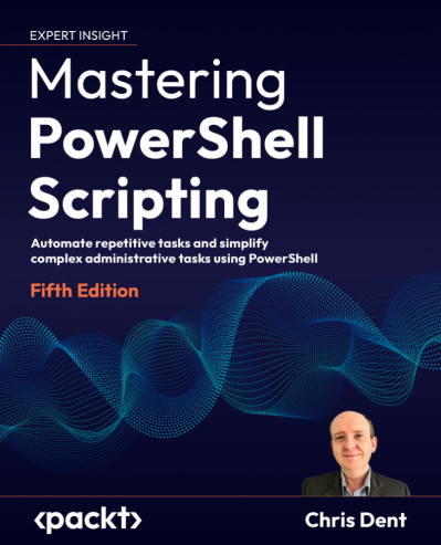 Mastering PowerShell Scripting - Fifth Edition: Automate repetitive tasks and simp... 43aea6f119a1a0b5989bff6acfc9c034