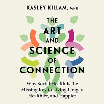 The Art and Science of Connection: Why Social Health Is the Missing Key to Living Longer, Healthi...