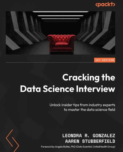 Cracking the Data Science Interview: Unlock insider tips from Industry experts to ... 5cca29837c996b1e5697f818f29c4156