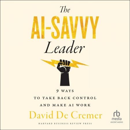 The AI-Savvy Leader: Nine Ways to Take Back Control and Make AI Work [Audiobook]
