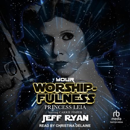 Your Worshipfulness, Princess Leia: Starring Carrie Fisher [Audiobook]
