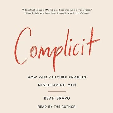 Complicit: How Our Culture Enables Misbehaving Men [Audiobook]