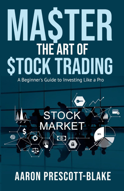 Master The Art of Stock Trading; A Beginner's Guide to Investing Like a Pro - Aaro... 37e3625f79126647fdf39e4153618578