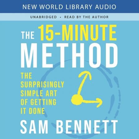 The 15-Minute Method: The Surprisingly Simple Art of Getting It Done [Audiobook]