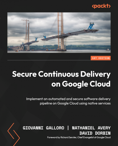 Secure Continuous Delivery on Google Cloud: Implement an automated and secure soft... 4940aef0514afd7299ea30887f85c398