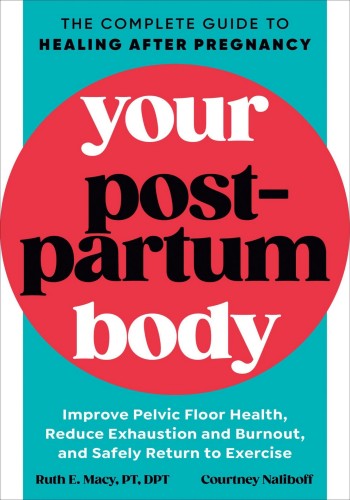 Your Postpartum Body: The Complete Guide to Healing After Pregnancy - Ruth E. Macy PT 7120f42a9b192d1d42693faf2b0a3ca0