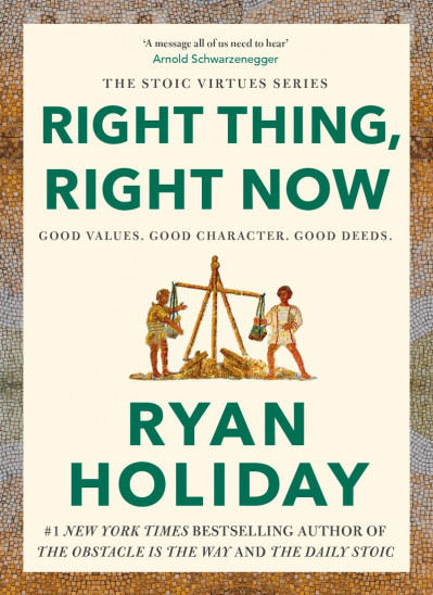 Right Thing, Right Now: Good Values. Good Character. Good Deeds. - Ryan Holiday Dabde299b9ab68c68da9fa23ef5bd4ae