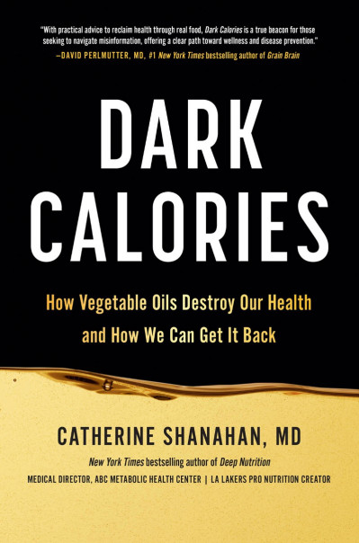 Dark Calories: How Vegetable Oils Destroy Our Health and How We Can Get It Back - ... 680a189fdeb1a289927be6fbbb2211c3